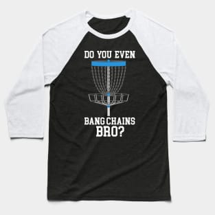 Do You Even Bang Chains Bro Baseball T-Shirt